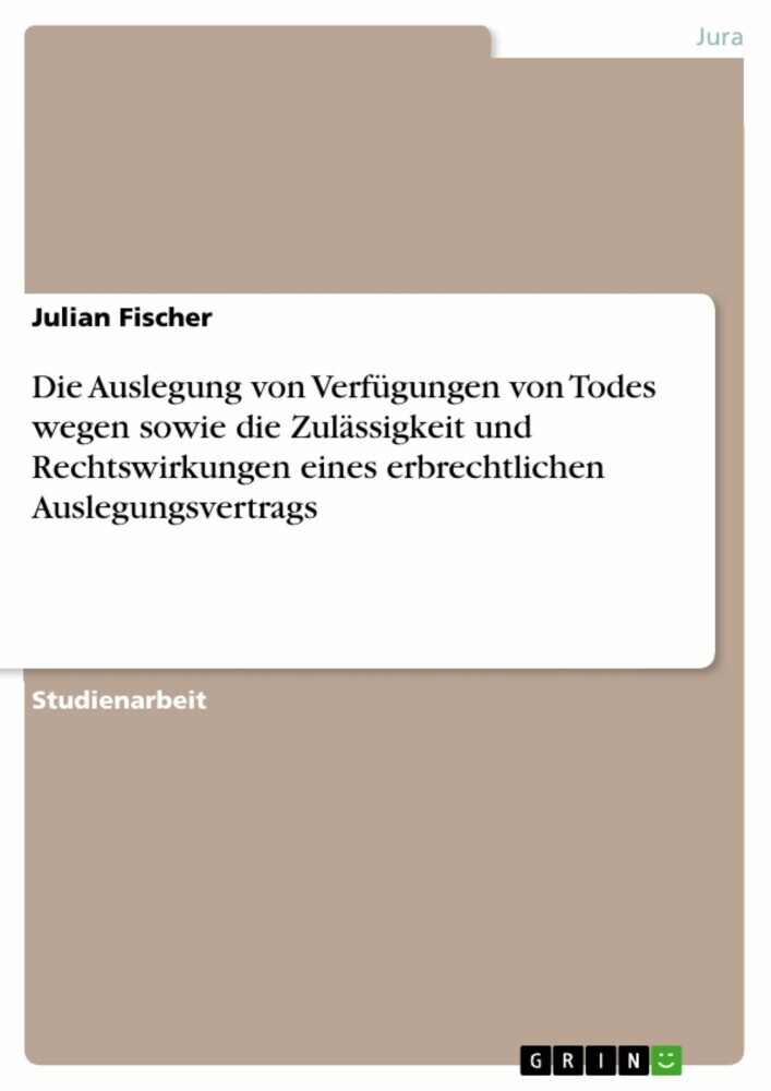 Die Auslegung von Verfügungen von Todes wegen sowie die Zulässigkeit und Rechtswirkungen eines erbrechtlichen Auslegungsvertrags main product photo
