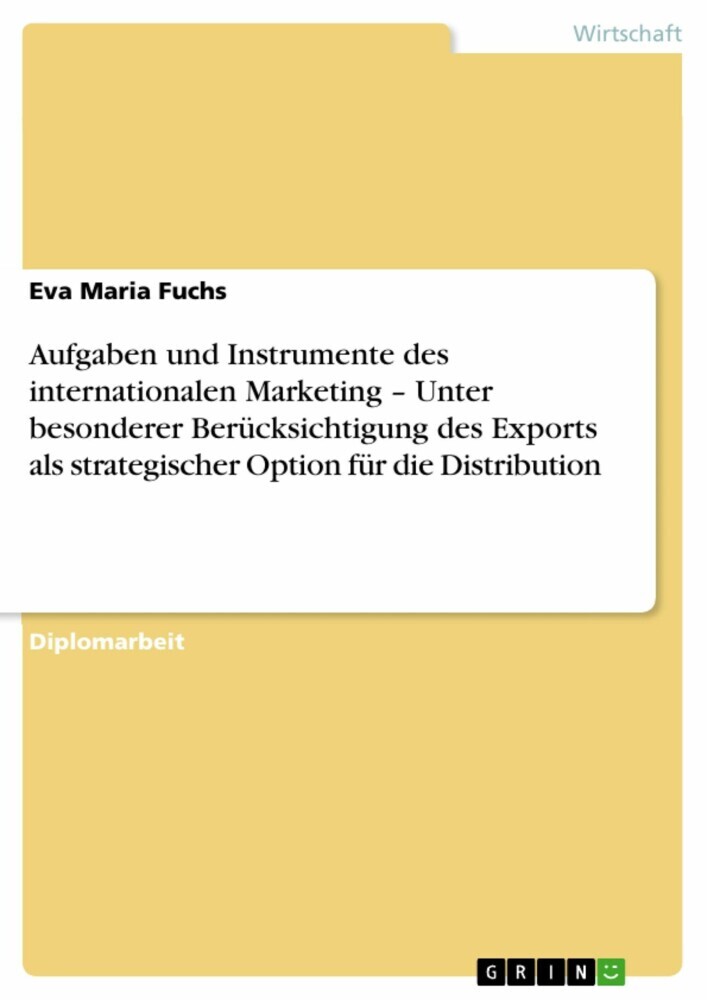 Aufgaben und Instrumente des internationalen Marketing - Unter besonderer Berücksichtigung des Exports als strategischer Option für die Distribution main product photo