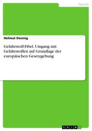 Gefahrstoff-Fibel. Umgang mit Gefahrstoffen auf Grundlage der europäischen Gesetzgebung