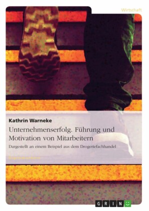 Unternehmenserfolg. Führung und Motivation von Mitarbeitern