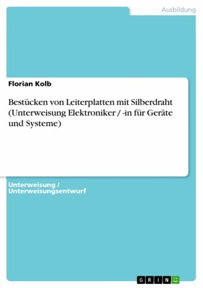 Bestücken von Leiterplatten mit Silberdraht (Unterweisung Elektroniker / -in für Geräte und Systeme)