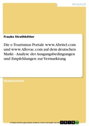 Die e-Tourismus Portale www.Abritel.com und www.Allovac.com auf dem deutschen Markt - Analyse der Ausgangsbedingungen und Empfehlungen zur Vermarktung
