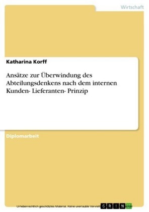 Ansätze zur Überwindung des Abteilungsdenkens nach dem internen Kunden- Lieferanten- Prinzip
