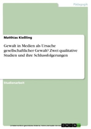 Gewalt in Medien als Ursache gesellschaftlicher Gewalt?  Zwei qualitative Studien und ihre Schlussfolgerungen