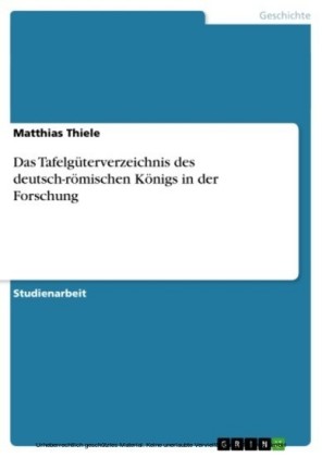Das Tafelgüterverzeichnis des deutsch-römischen Königs in der Forschung