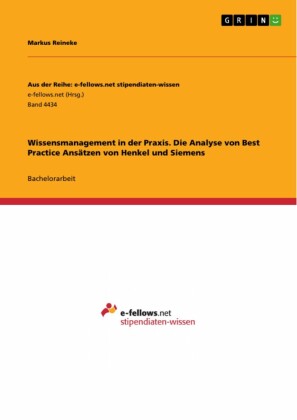 Wissensmanagement in der Praxis. Die Analyse von Best Practice Ansätzen von Henkel und Siemens