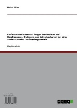 Einfluss einer kurzen vs. langen Stufendauer auf Herzfrequenz-, Blutdruck- und Laktatverhalten bei einer ausbelastenden Laufbandergometrie