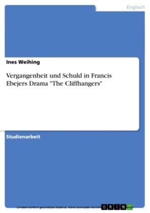 Vergangenheit und Schuld in Francis Ebejers Drama 'The Cliffhangers'