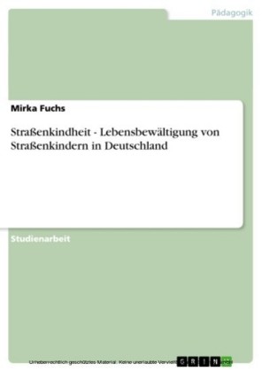 Straßenkindheit - Lebensbewältigung von Straßenkindern in Deutschland