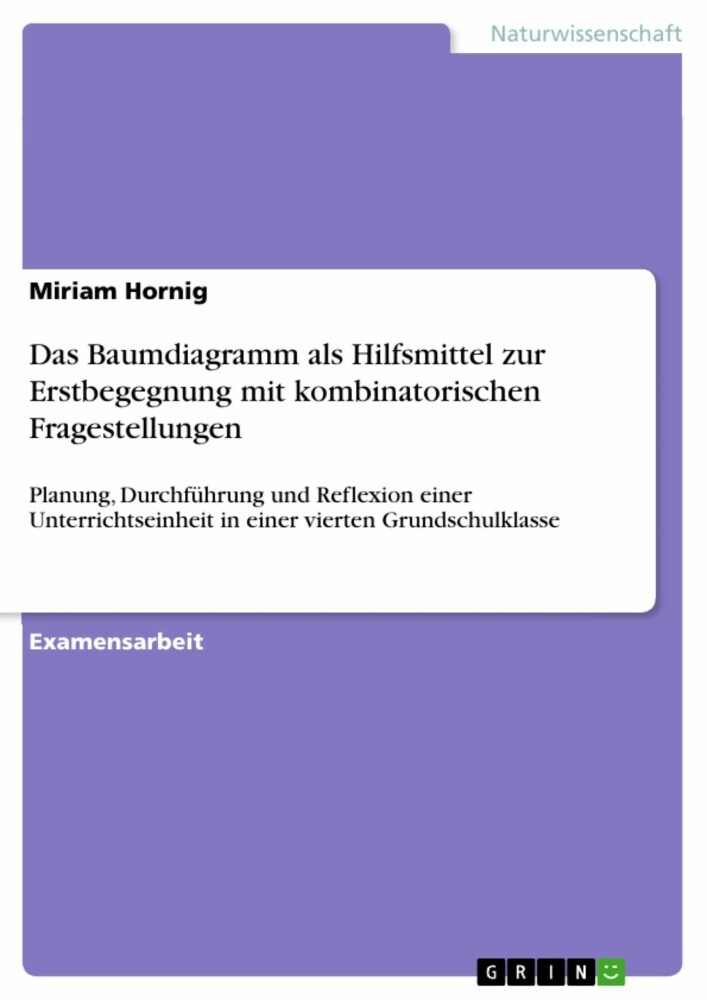 Das Baumdiagramm als Hilfsmittel zur Erstbegegnung mit kombinatorischen Fragestellungen - Planung, Durchführung und Reflexion einer Unterrichtseinheit in einer vierten Grundschulklasse main product photo