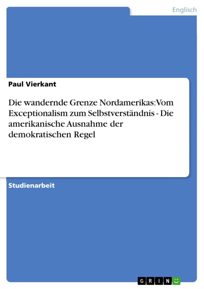Die wandernde Grenze Nordamerikas: Vom Exceptionalism zum Selbstverständnis - Die amerikanische Ausnahme der demokratischen Regel main product photo