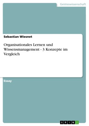 Organisationales Lernen und Wissensmanagement - 3 Konzepte im Vergleich