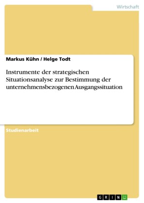 Instrumente der strategischen Situationsanalyse zur Bestimmung der unternehmensbezogenen Ausgangssituation
