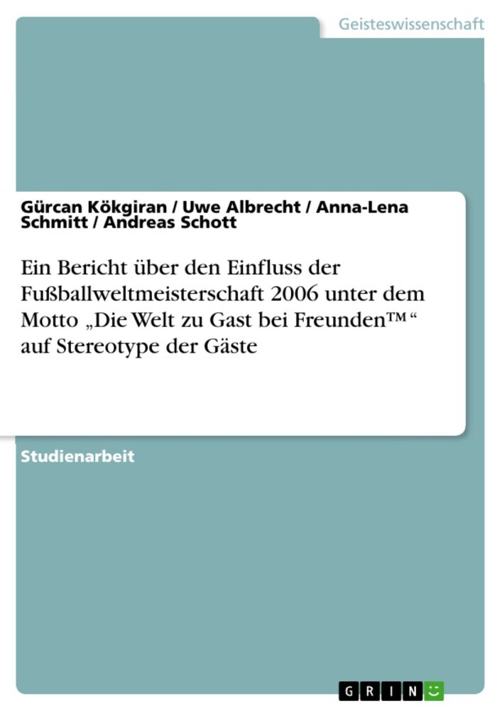 Ein Bericht über den Einfluss der Fußballweltmeisterschaft 2006 unter dem Motto 'Die Welt zu Gast bei Freunden?' auf Stereotype der Gäste main product photo