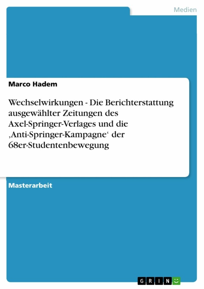 Wechselwirkungen - Die Berichterstattung ausgewählter Zeitungen des Axel-Springer-Verlages und die 'Anti-Springer-Kampagne' der 68er-Studentenbewegung main product photo