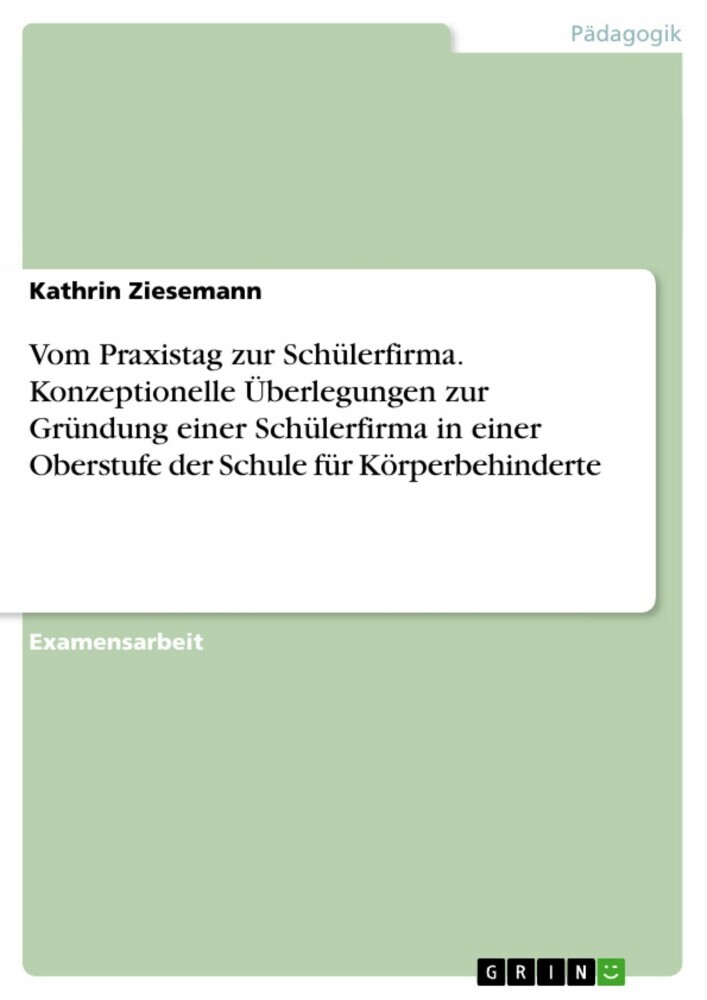 Vom Praxistag zur Schülerfirma. Konzeptionelle Überlegungen zur Gründung einer Schülerfirma in einer Oberstufe der Schule für Körperbehinderte main product photo