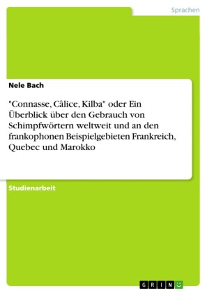 'Connasse, Câlice, Kilba' oder Ein Überblick über den Gebrauch von Schimpfwörtern weltweit und an den frankophonen Beispielgebieten Frankreich, Quebec und Marokko