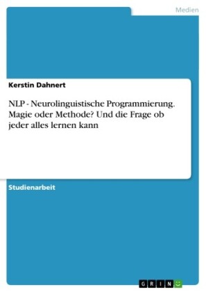 NLP - Neurolinguistische Programmierung. Magie oder Methode? Und die Frage ob jeder alles lernen kann