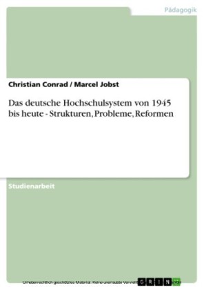 Das deutsche Hochschulsystem von 1945 bis heute - Strukturen, Probleme, Reformen