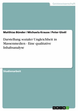 Darstellung sozialer Ungleichheit in Massenmedien - Eine qualitative Inhaltsanalyse