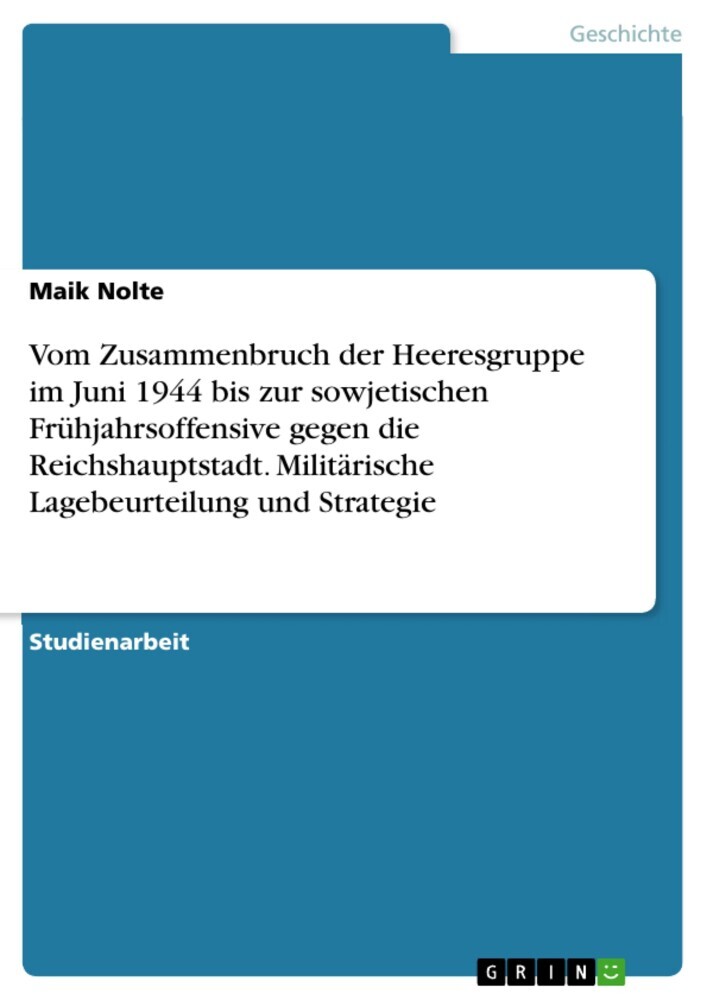 Vom Zusammenbruch der Heeresgruppe im Juni 1944 bis zur sowjetischen Frühjahrsoffensive gegen die Reichshauptstadt. Militärische Lagebeurteilung und Strategie main product photo