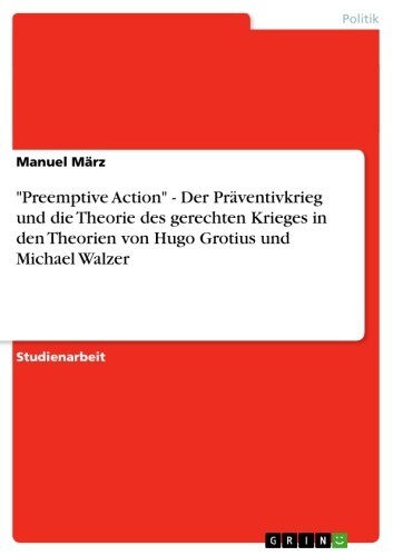 'Preemptive Action' - Der Präventivkrieg und die Theorie des gerechten Krieges in den Theorien von Hugo Grotius und Michael Walzer main product photo