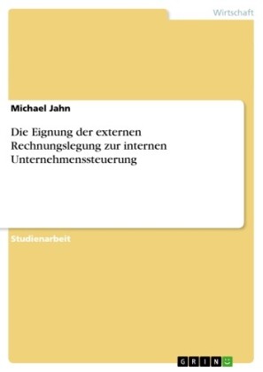 Die Eignung der externen Rechnungslegung zur internen Unternehmenssteuerung