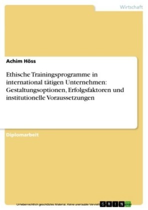 Ethische Trainingsprogramme in international tätigen Unternehmen: Gestaltungsoptionen, Erfolgsfaktoren und institutionelle Voraussetzungen