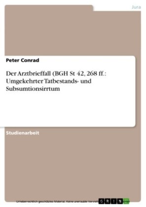 Der Arztbrieffall (BGH St 42, 268 ff.: Umgekehrter Tatbestands- und Subsumtionsirrtum