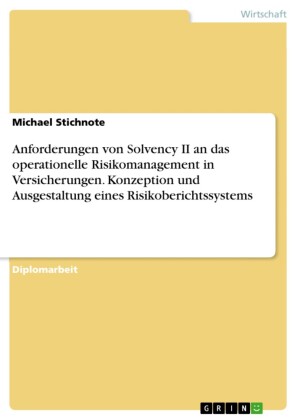 Anforderungen von Solvency II an das operationelle Risikomanagement in Versicherungen. Konzeption und Ausgestaltung eines Risikoberichtssystems