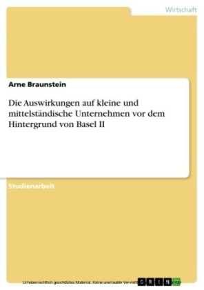 Die Auswirkungen auf kleine und mittelständische Unternehmen vor dem Hintergrund von Basel II