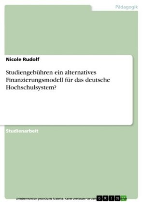 Studiengebühren ein alternatives Finanzierungsmodell für das deutsche Hochschulsystem?