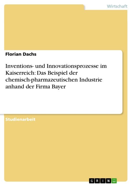Inventions- und Innovationsprozesse im Kaiserreich: Das Beispiel der chemisch-pharmazeutischen Industrie anhand der Firma Bayer main product photo