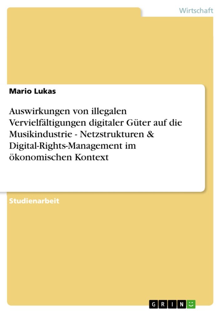 Auswirkungen von illegalen Vervielfältigungen digitaler Güter auf die Musikindustrie - Netzstrukturen & Digital-Rights-Management im ökonomischen Kontext main product photo