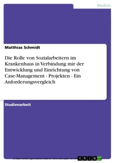 Die Rolle von Sozialarbeitern im Krankenhaus in Verbindung mir der Entwicklung und Einrichtung von Case-Management - Projekten - Ein Anforderungsvergleich main product photo