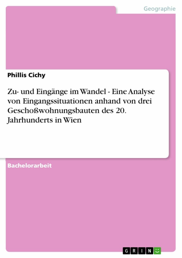 Zu- und Eingänge im Wandel - Eine Analyse von Eingangssituationen anhand von drei Geschoßwohnungsbauten des 20. Jahrhunderts in Wien main product photo