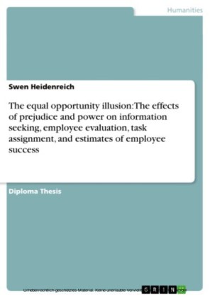 The equal opportunity illusion: The effects of prejudice and power on information  seeking, employee evaluation, task assignment, and estimates of employee success