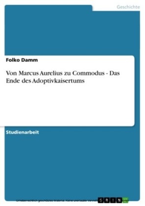 Von Marcus Aurelius zu Commodus - Das Ende des Adoptivkaisertums