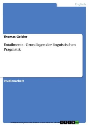 Entailments - Grundlagen der linguistischen Pragmatik