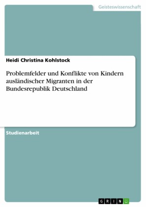 Problemfelder und Konflikte von Kindern ausländischer Migranten in der Bundesrepublik Deutschland