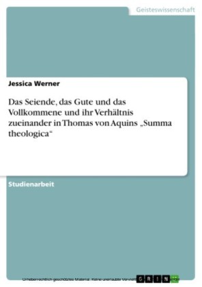 Das Seiende, das Gute und das Vollkommene und ihr Verhältnis zueinander in Thomas von Aquins 'Summa theologica'