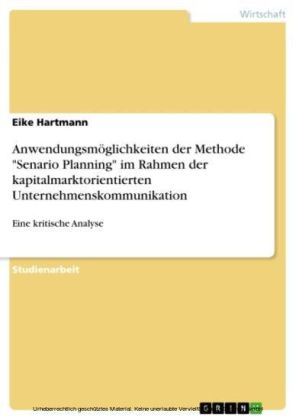 Anwendungsmöglichkeiten der Methode 'Senario Planning' im Rahmen der kapitalmarktorientierten Unternehmenskommunikation