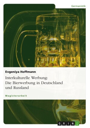 Interkulturelle Werbung: Die Bierwerbung in Deutschland und Russland