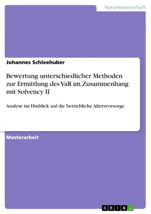 Bewertung unterschiedlicher Methoden zur Ermittlung des VaR im Zusammenhang mit Solvency II