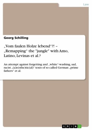 'Vom faulen Holze lebend'?! - 'Remapping' the 'jungle' with Amo, Latino, Levinas et al.?