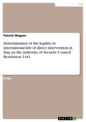 Determination of the legality in international law of direct intervention in Iraq on the authority of Security Council Resolution 1441