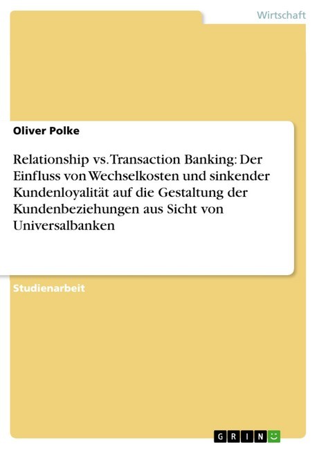 Relationship vs. Transaction Banking: Der Einfluss von Wechselkosten und sinkender Kundenloyalität auf die Gestaltung der Kundenbeziehungen aus Sicht von Universalbanken main product photo