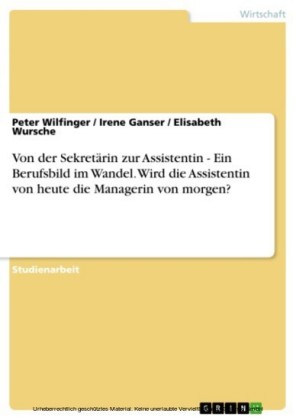 Von der Sekretärin zur Assistentin - Ein Berufsbild im Wandel. Wird die Assistentin von heute die Managerin von morgen?