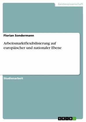 Arbeitsmarktflexibilisierung auf europäischer und nationaler Ebene