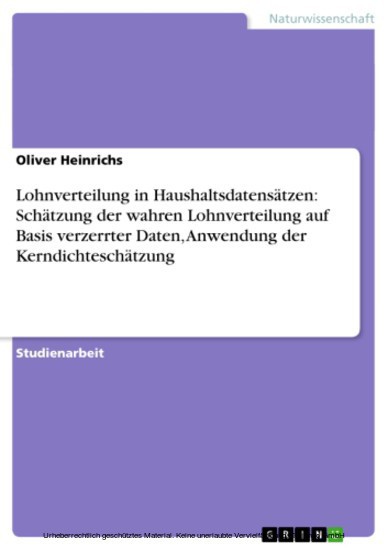 Lohnverteilung in Haushaltsdatensätzen: Schätzung der wahren Lohnverteilung auf Basis verzerrter Daten, Anwendung der Kerndichteschätzung main product photo